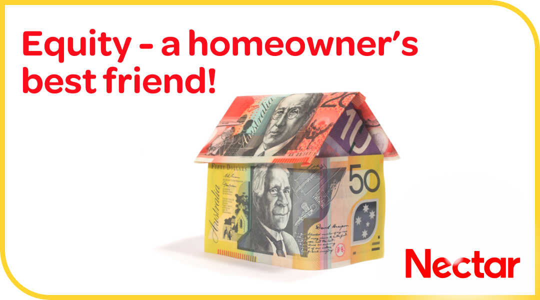 Equity – a homeowner’s best friend!